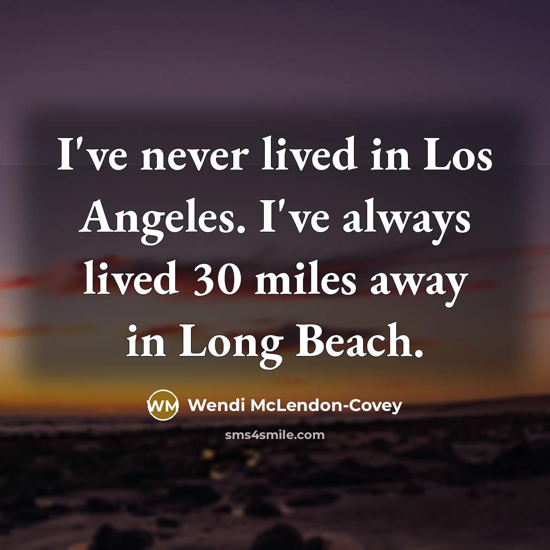 “I've never lived in Los Angeles. I've always lived 30…” quote by Wendi McLendon-Covey