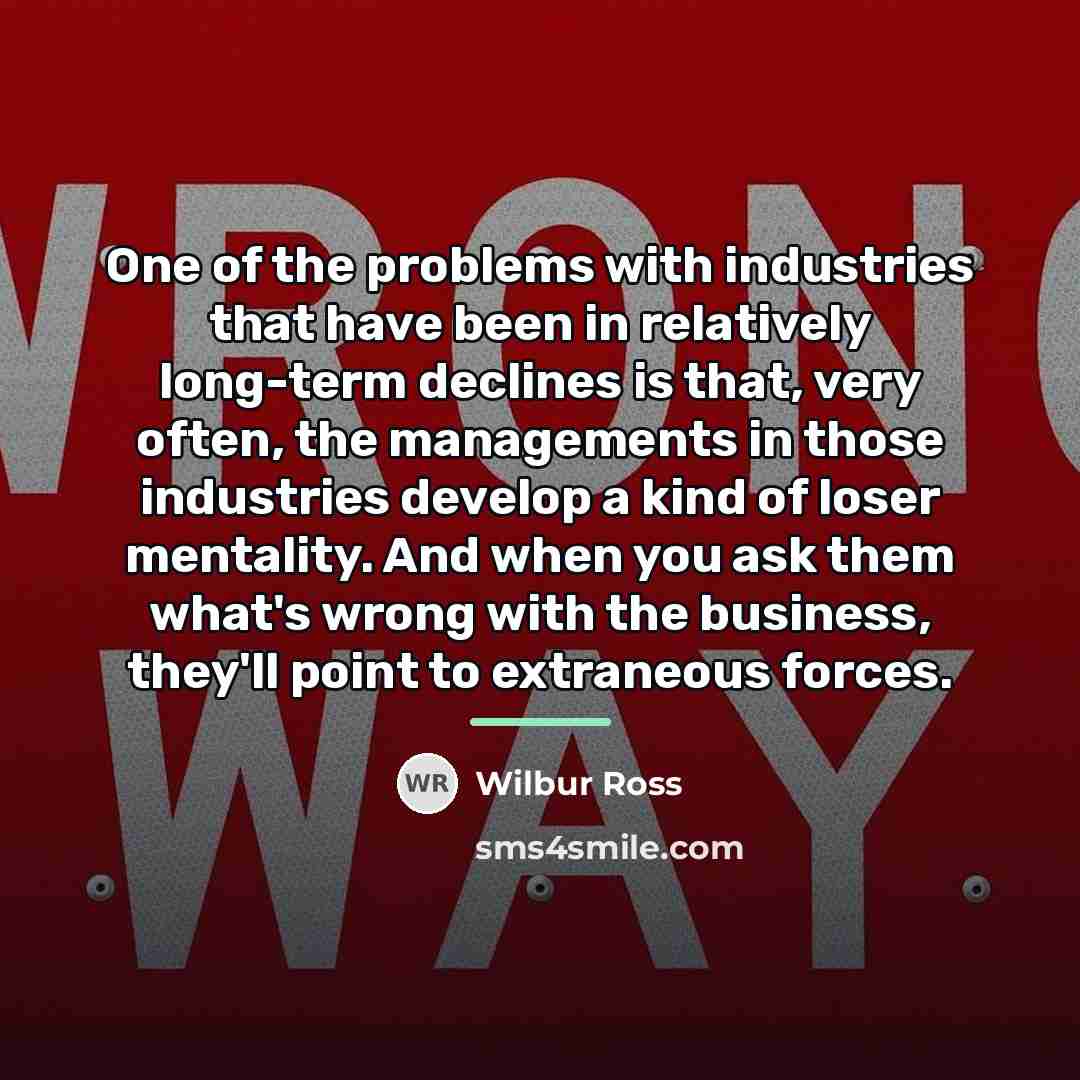 “One of the problems with industries that have been in…” quote by Wilbur Ross