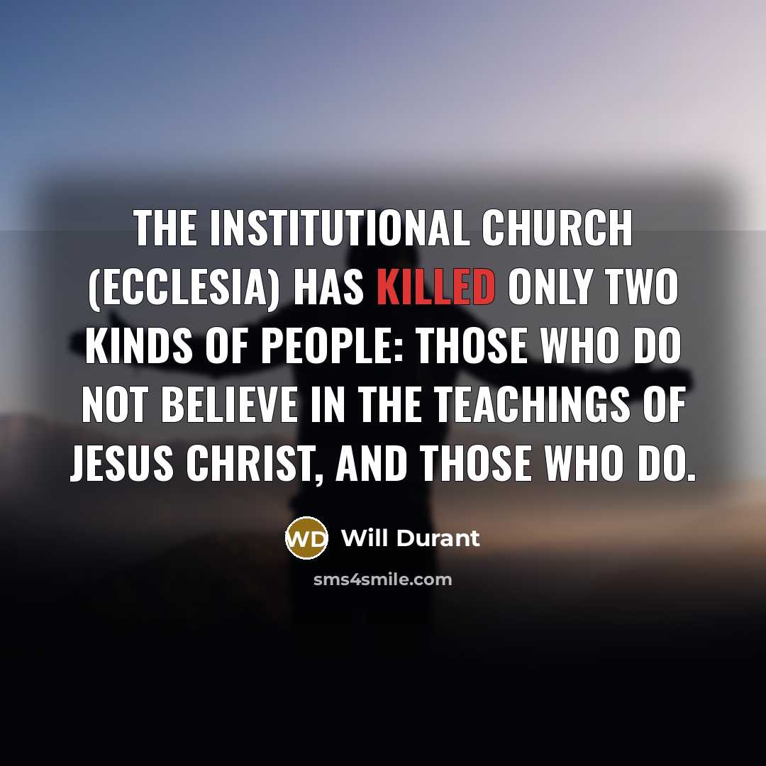 “The Institutional Church (ecclesia) has killed only two kinds of…” quote by Will Durant
