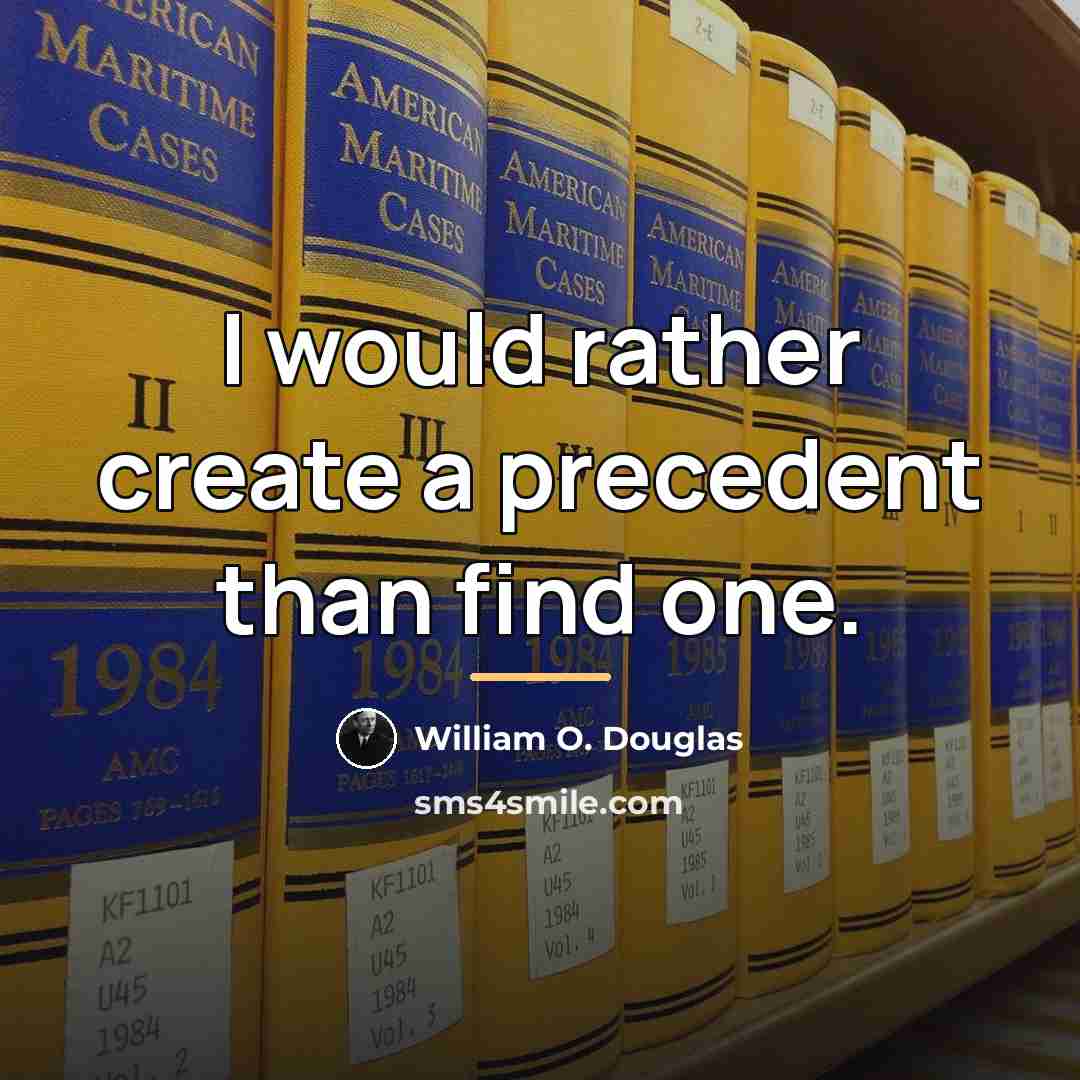 “I would rather create a precedent than find one.…” quote by William O. Douglas