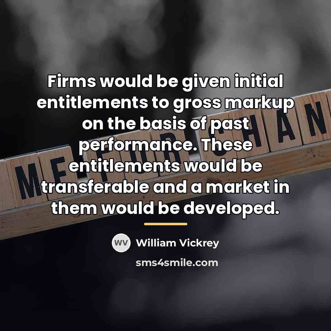 “Firms would be given initial entitlements to gross markup on…” quote by William Vickrey