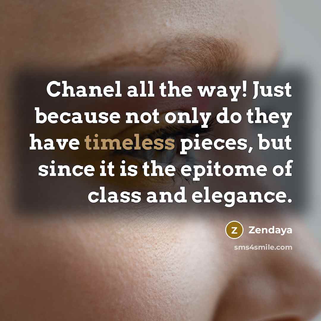 “Chanel all the way! Just because not only do they…” quote by Zendaya