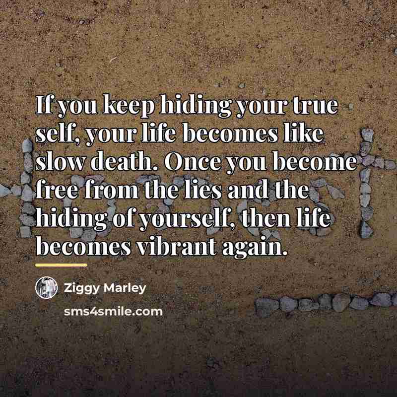 “If you keep hiding your true self, your life becomes…” quote by Ziggy Marley