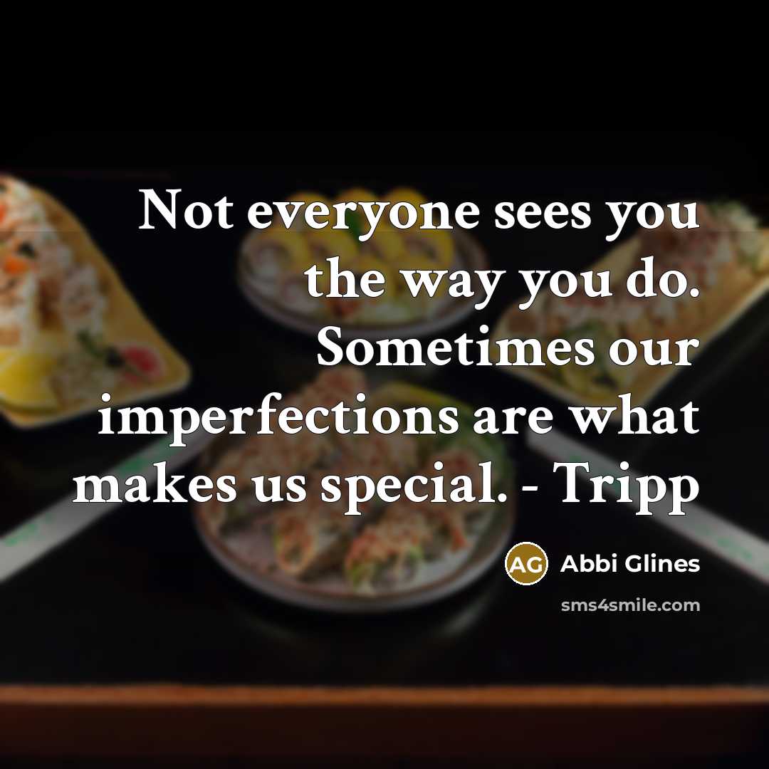 “Not everyone sees you the way you do. Sometimes our…” quote by Abbi Glines
