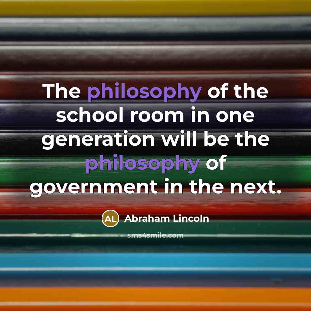 “The philosophy of the school room in one generation will…” quote by Abraham Lincoln