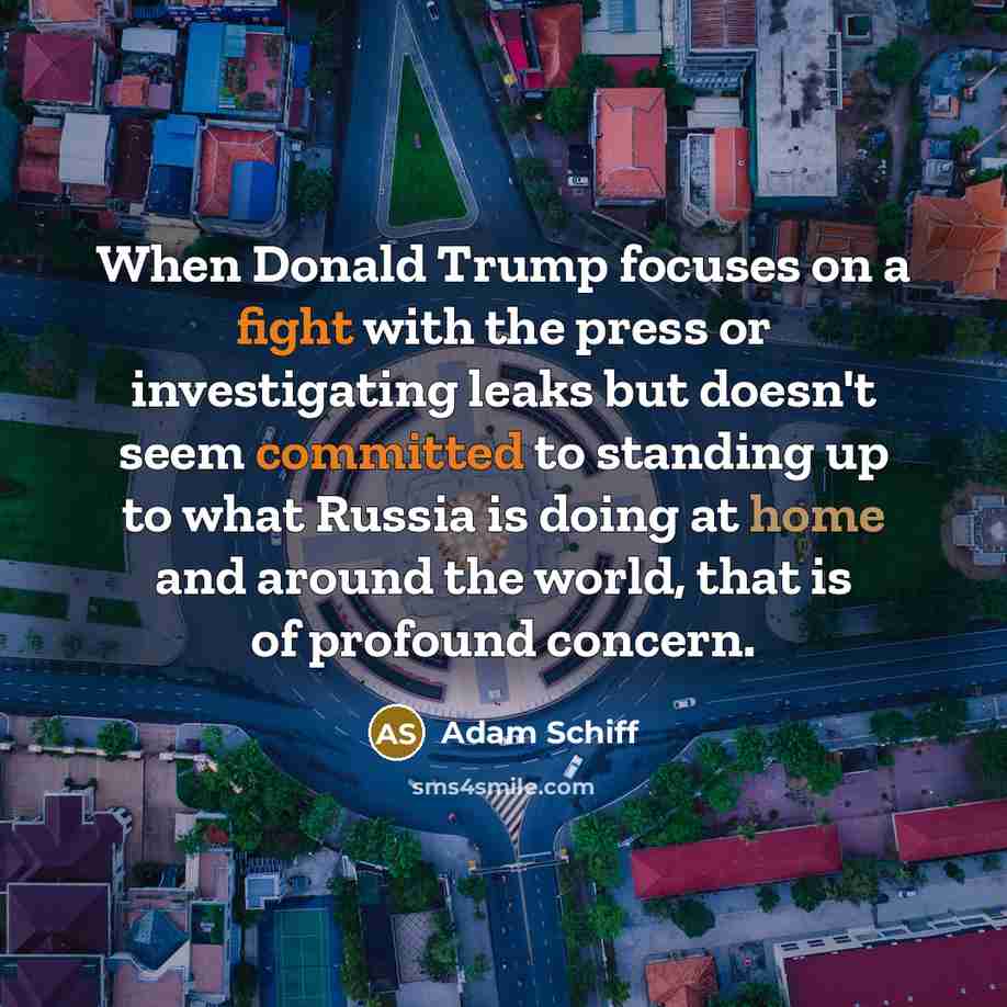 “When Donald Trump focuses on a fight with the press…” quote by Adam Schiff