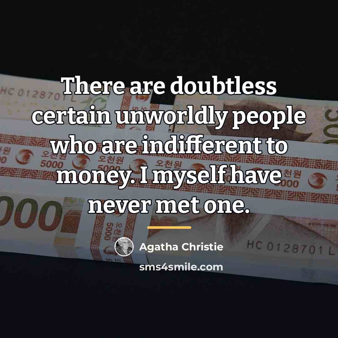 “There are doubtless certain unworldly people who are indifferent to…” quote by Agatha Christie