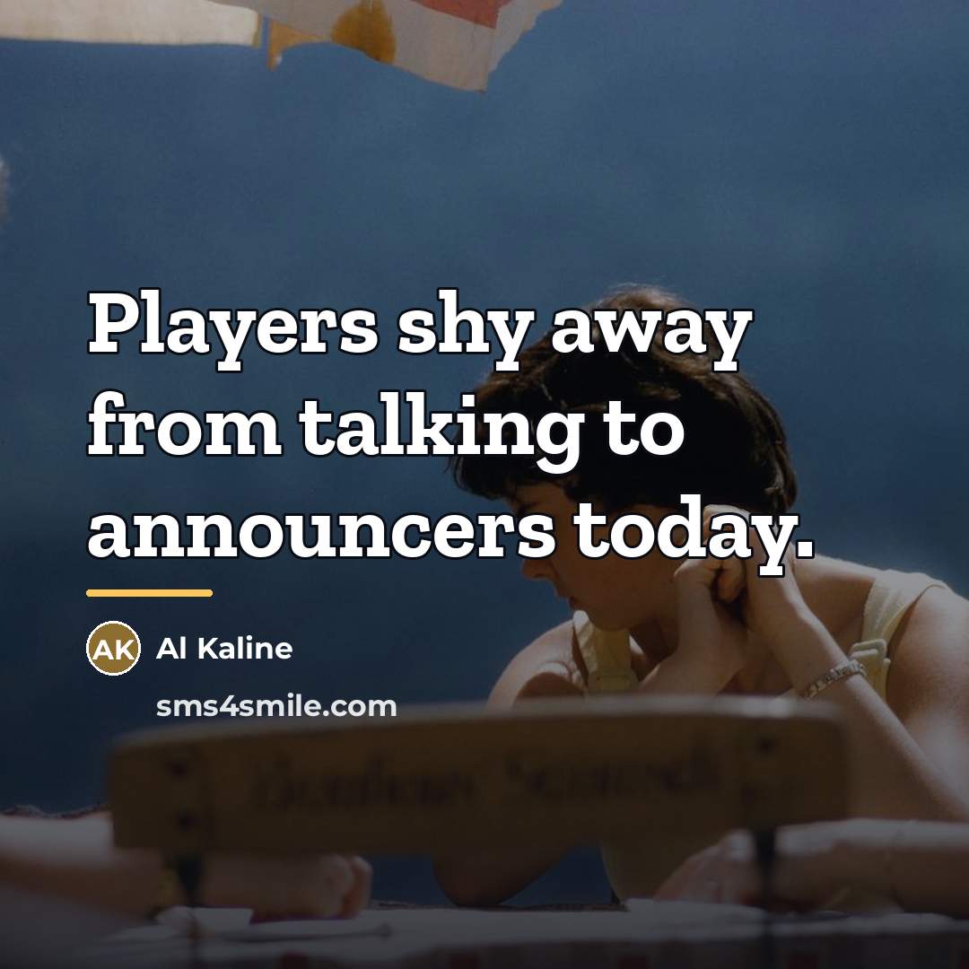 “Players shy away from talking to announcers today.…” quote by Al Kaline