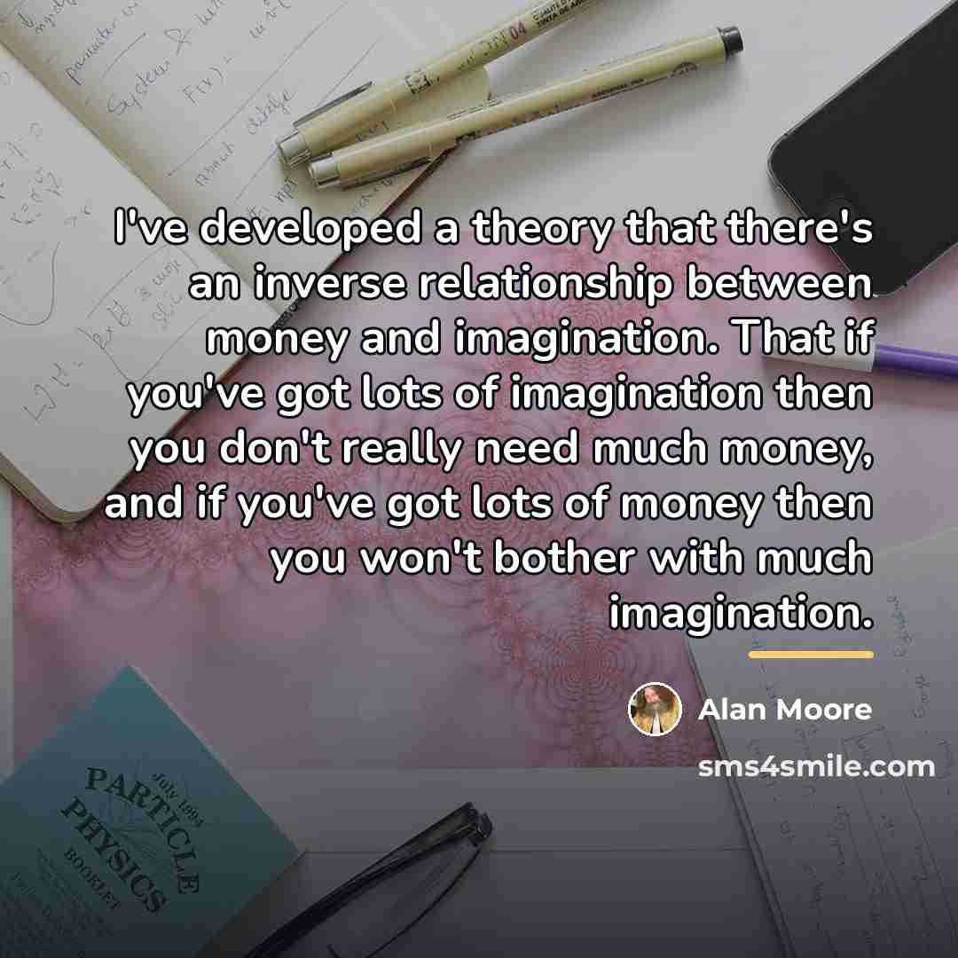 “I've developed a theory that there's an inverse relationship between…” quote by Alan Moore