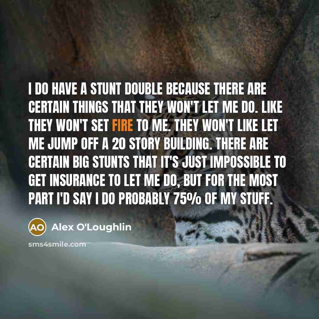 “I do have a stunt double because there are certain…” quote by Alex O'Loughlin