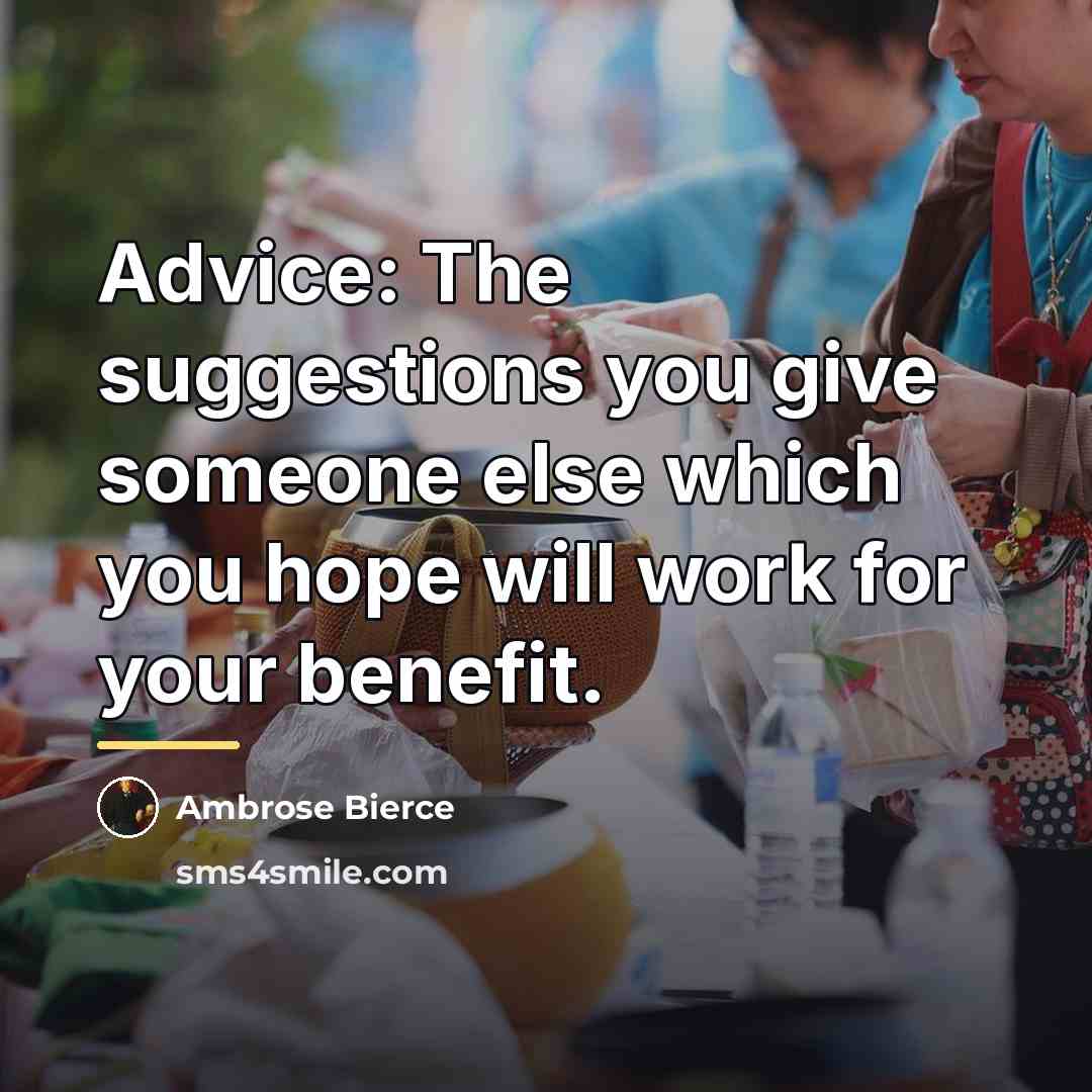 “Advice: The suggestions you give someone else which you hope…” quote by Ambrose Bierce