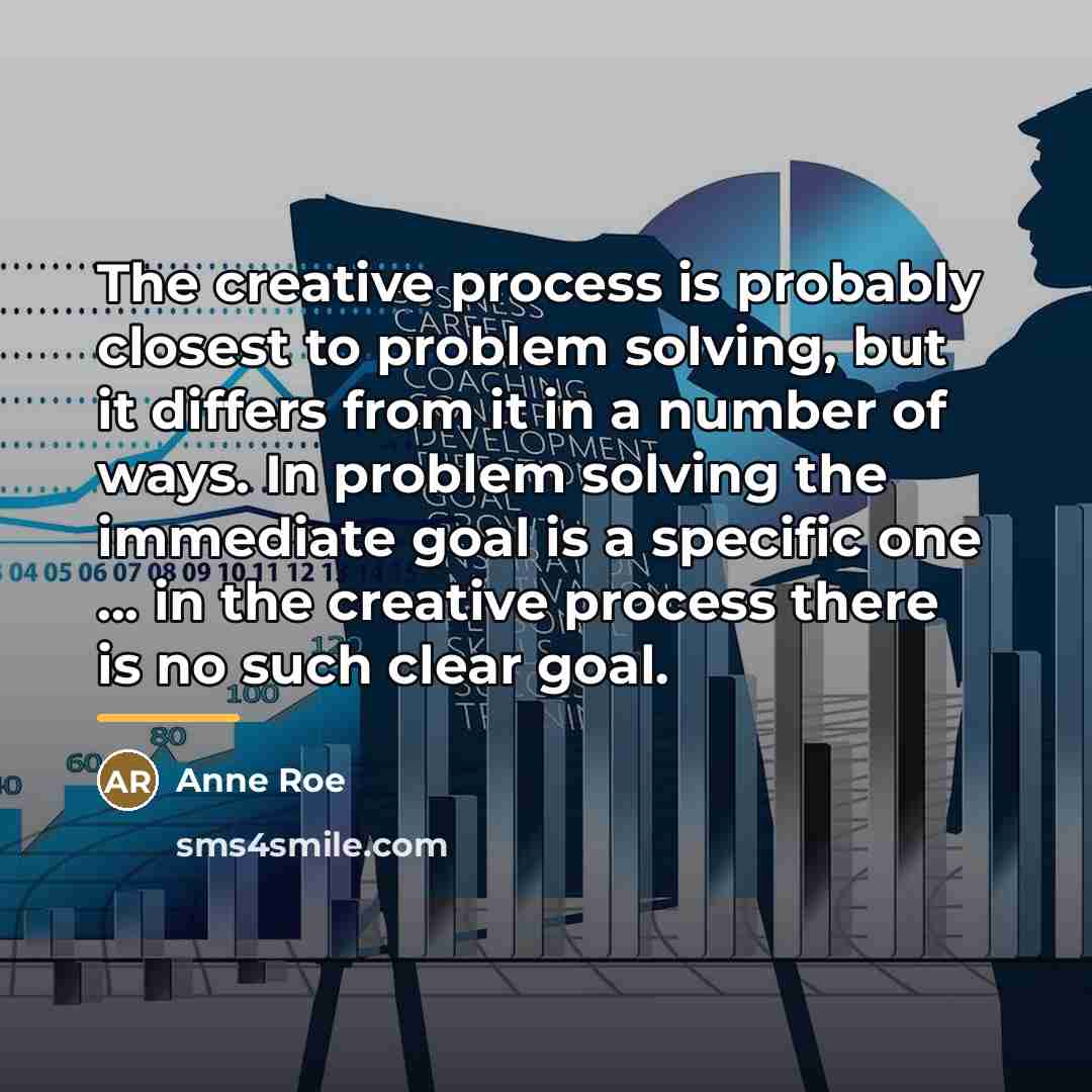 “The creative process is probably closest to problem solving, but…” quote by Anne Roe
