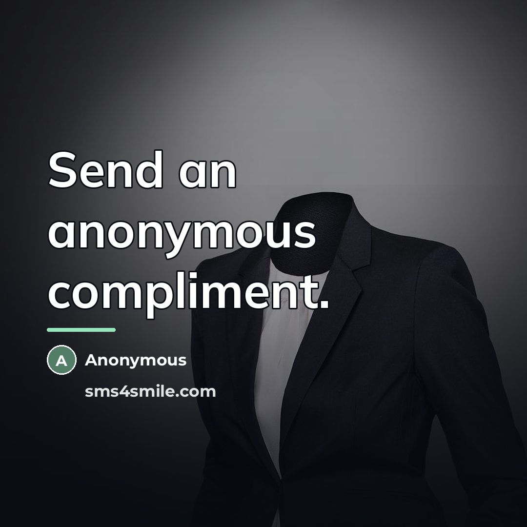 “Send an anonymous compliment.…” quote by Anonymous