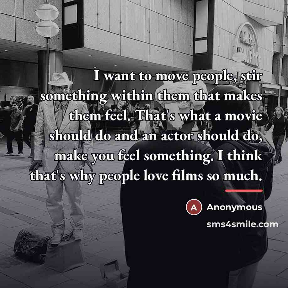“I want to move people, stir something within them that…” quote by Anonymous
