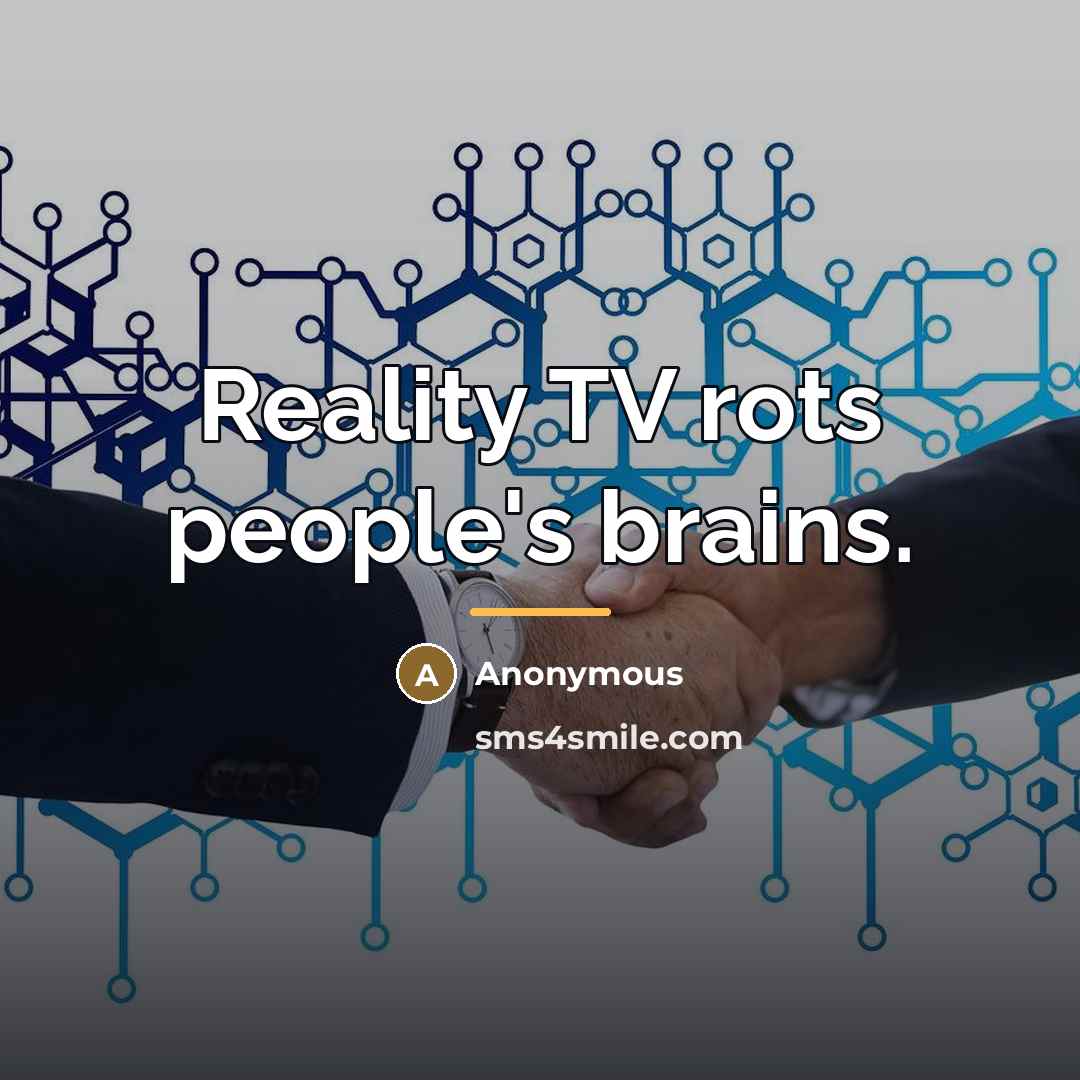 “Reality TV rots people's brains.…” quote by Anonymous