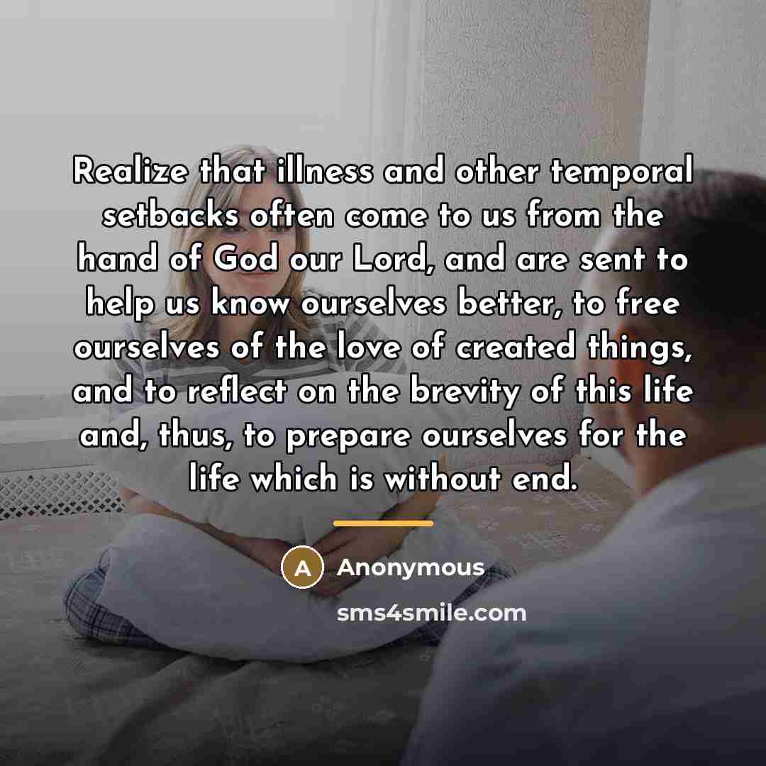 “Realize that illness and other temporal setbacks often come to…” quote by Anonymous