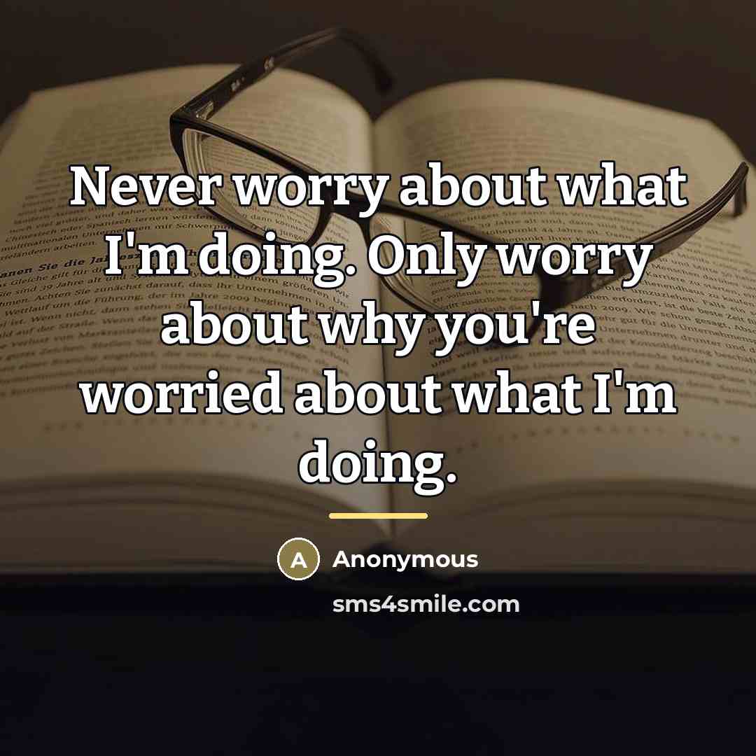 “Never worry about what I'm doing. Only worry about why…” quote by Anonymous