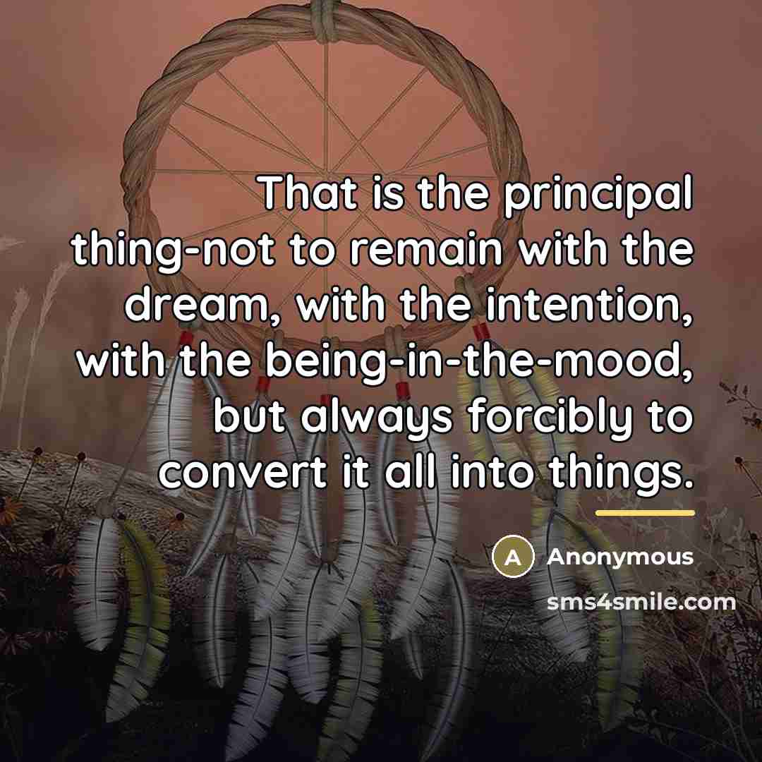 “That is the principal thing-not to remain with the dream,…” quote by Anonymous