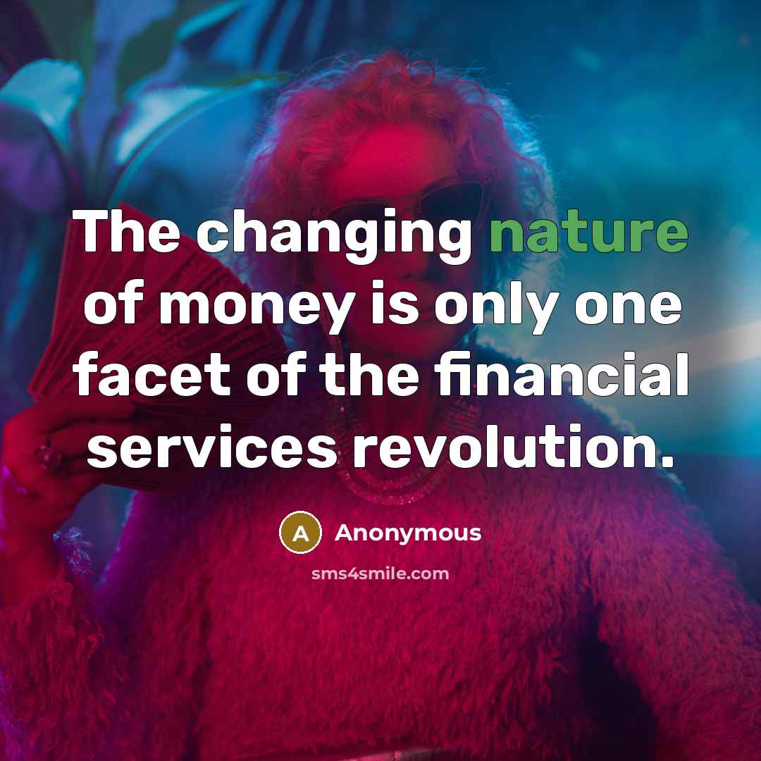 “The changing nature of money is only one facet of…” quote by Anonymous