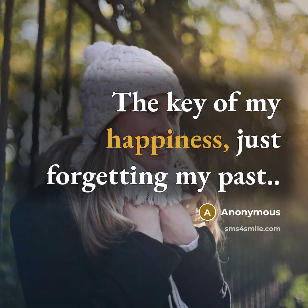 “The key of my happiness, just forgetting my past..…” quote by Anonymous