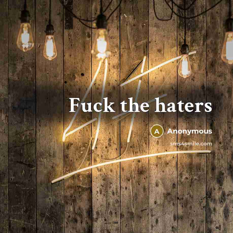 “Fuck the haters” quote by Anonymous