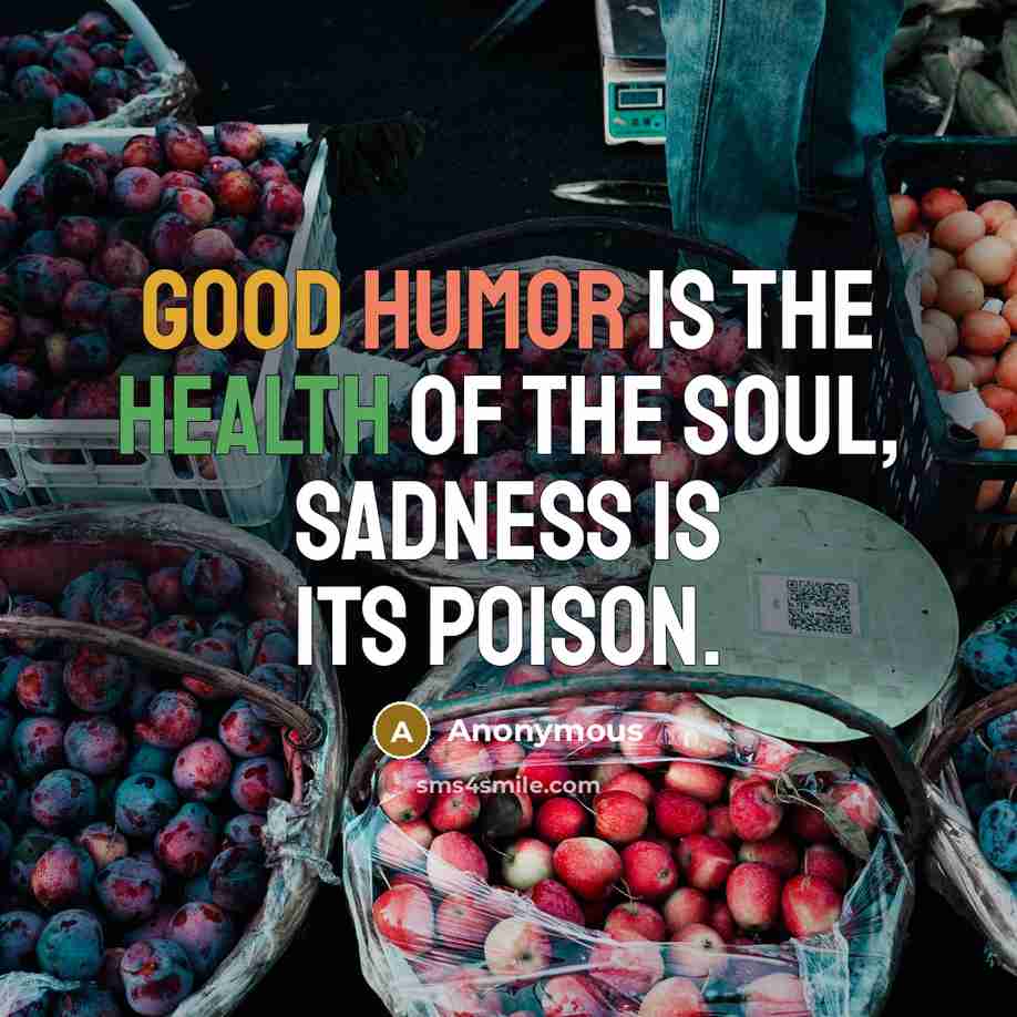 “Good humor is the health of the soul, sadness is…” quote by Anonymous