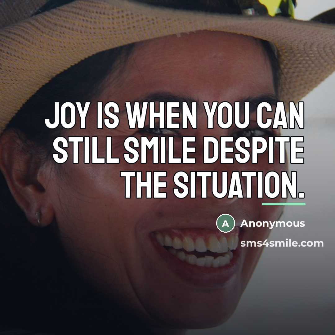 “Joy is when you can still smile despite the situation.…” quote by Anonymous