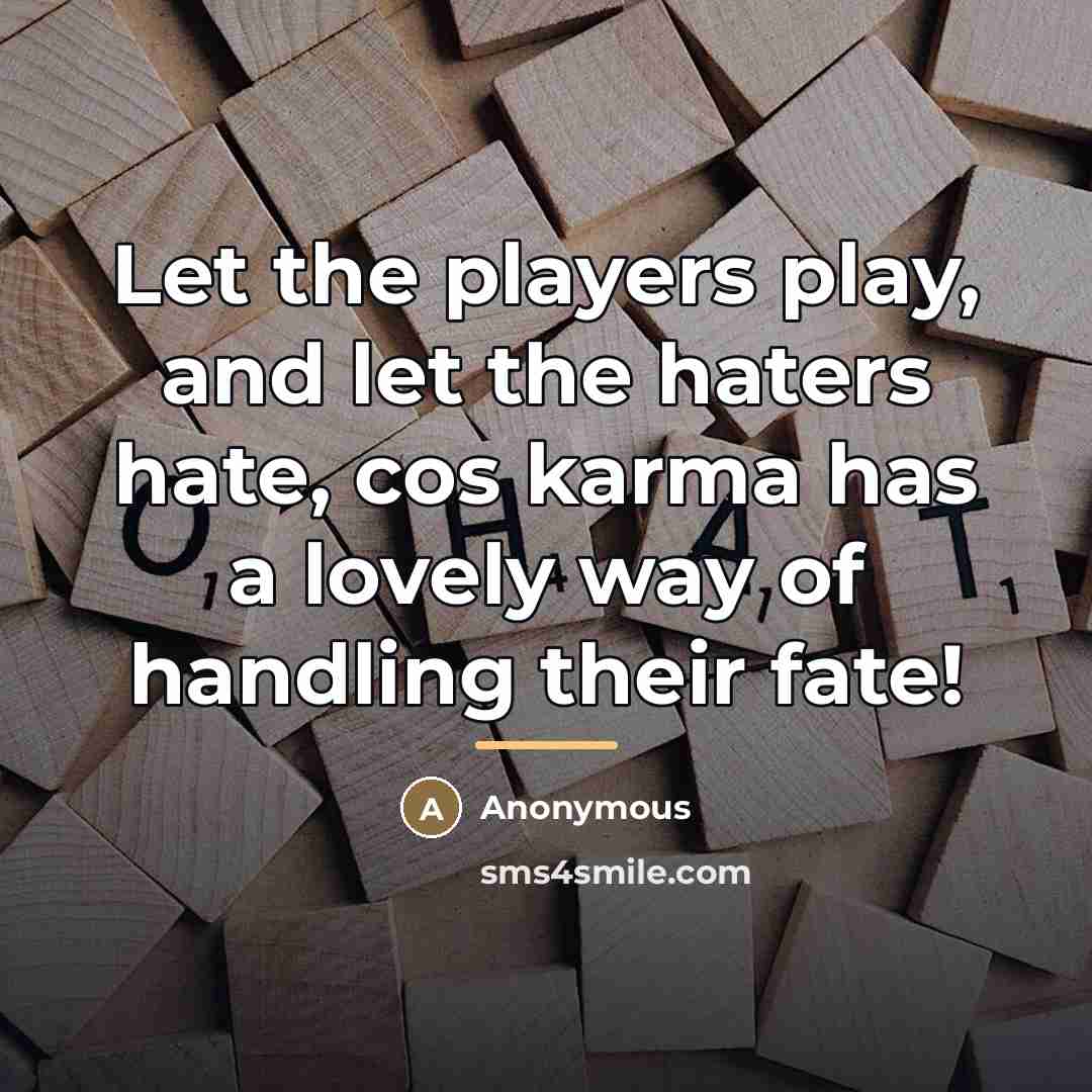 “Let the players play, and let the haters hate, cos…” quote by Anonymous