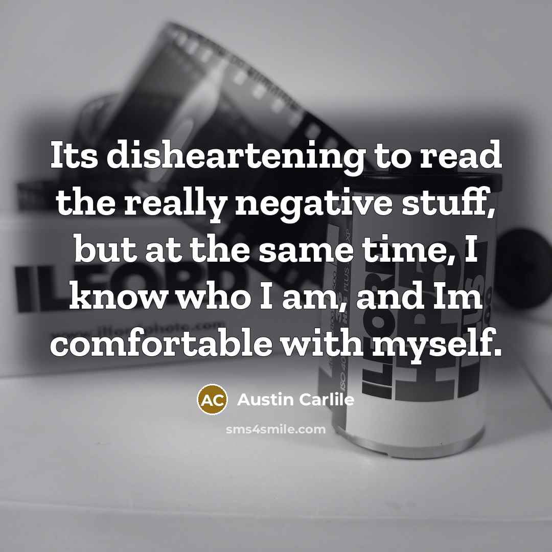 “Its disheartening to read the really negative stuff, but at…” quote by Austin Carlile