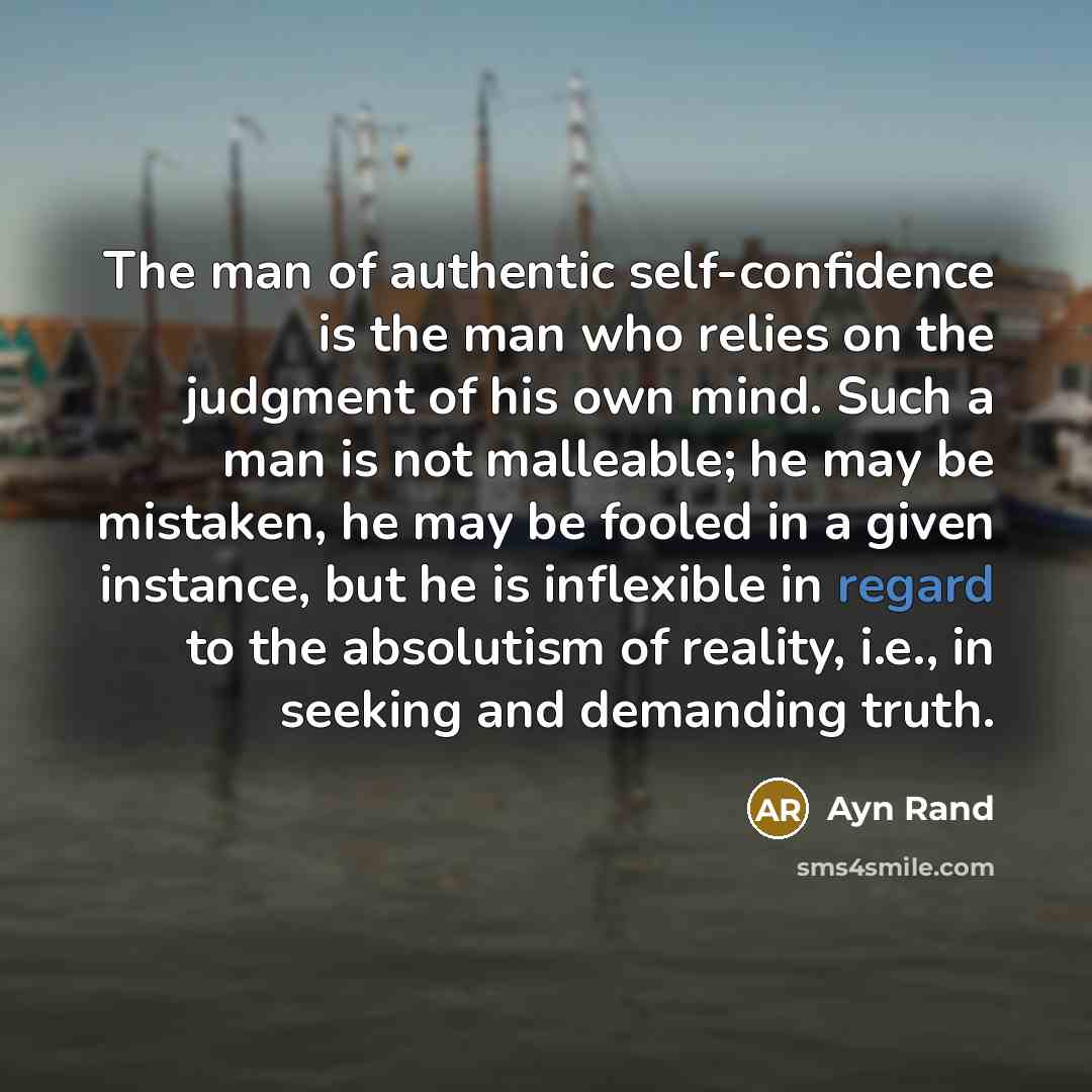 “The man of authentic self-confidence is the man who relies…” quote by Ayn Rand