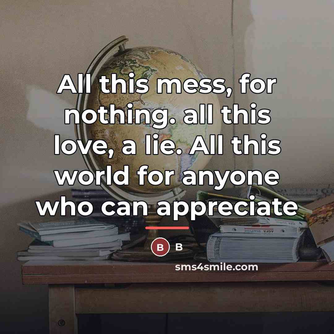 “All this mess, for nothing. all this love, a lie.…” quote by B