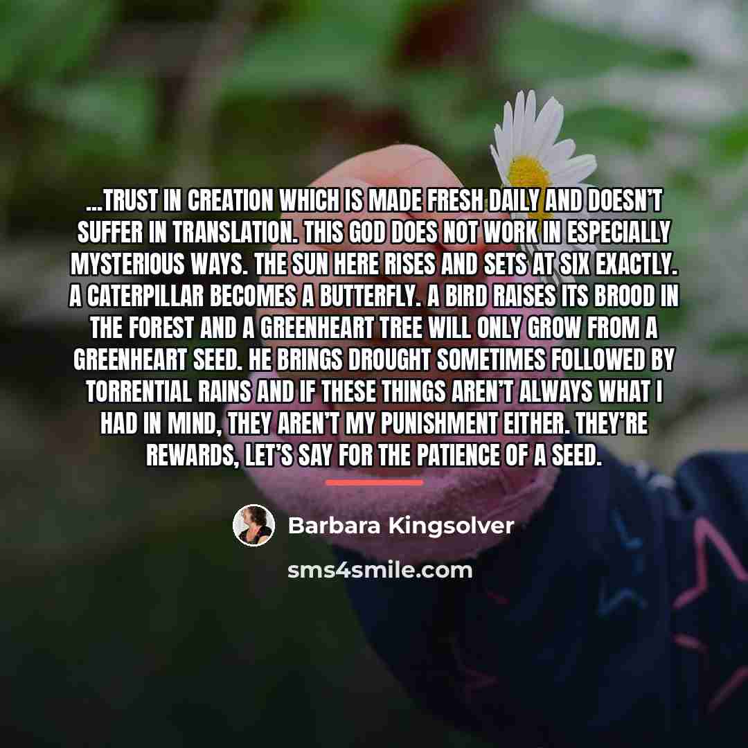 “...trust in Creation which is made fresh daily and doesn’t…” quote by Barbara Kingsolver