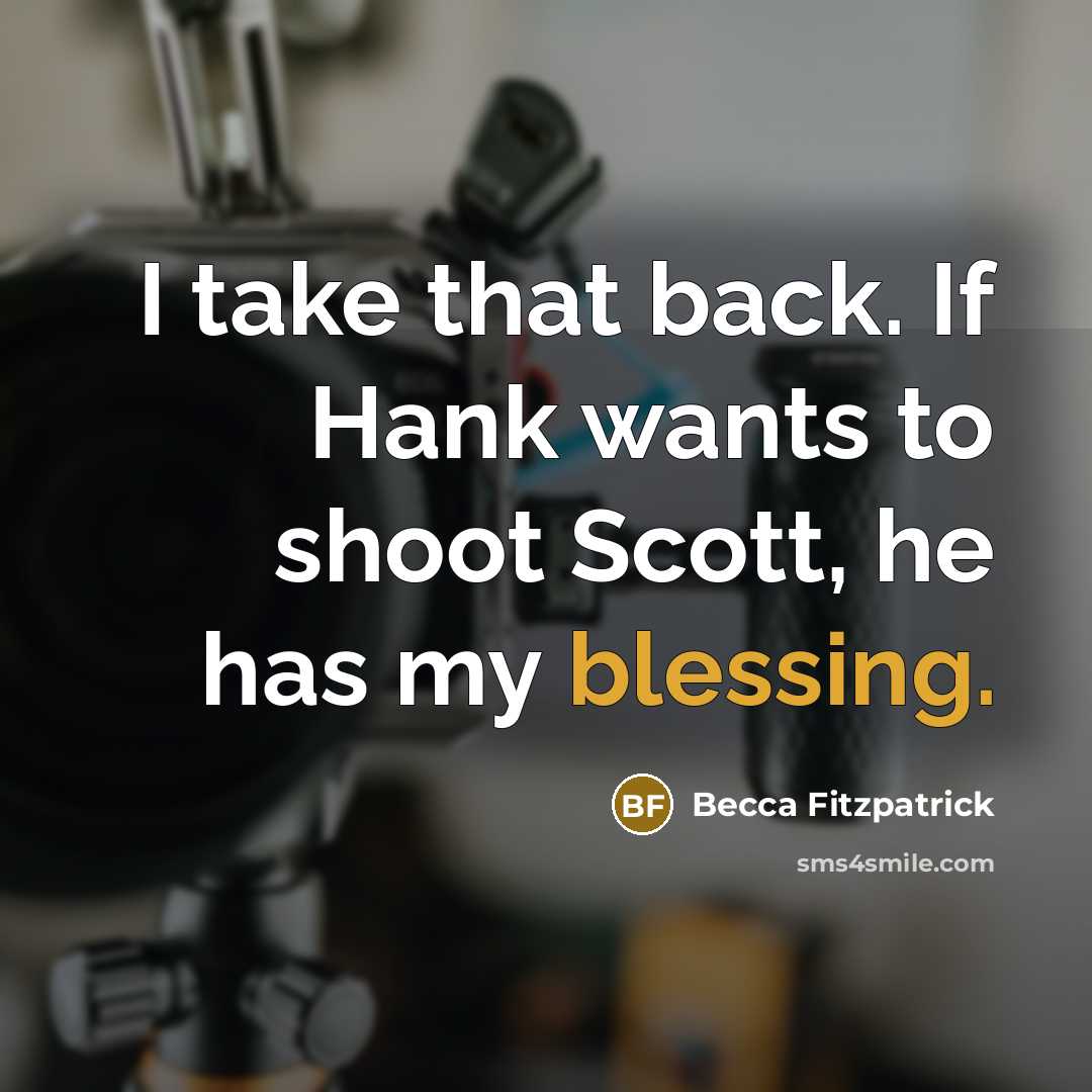 “I take that back. If Hank wants to shoot Scott,…” quote by Becca Fitzpatrick