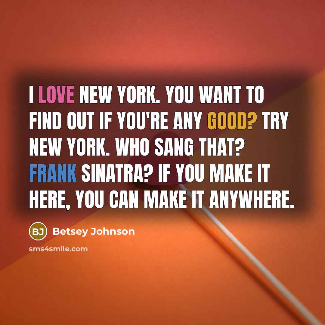 “I love New York. You want to find out if…” quote by Betsey Johnson