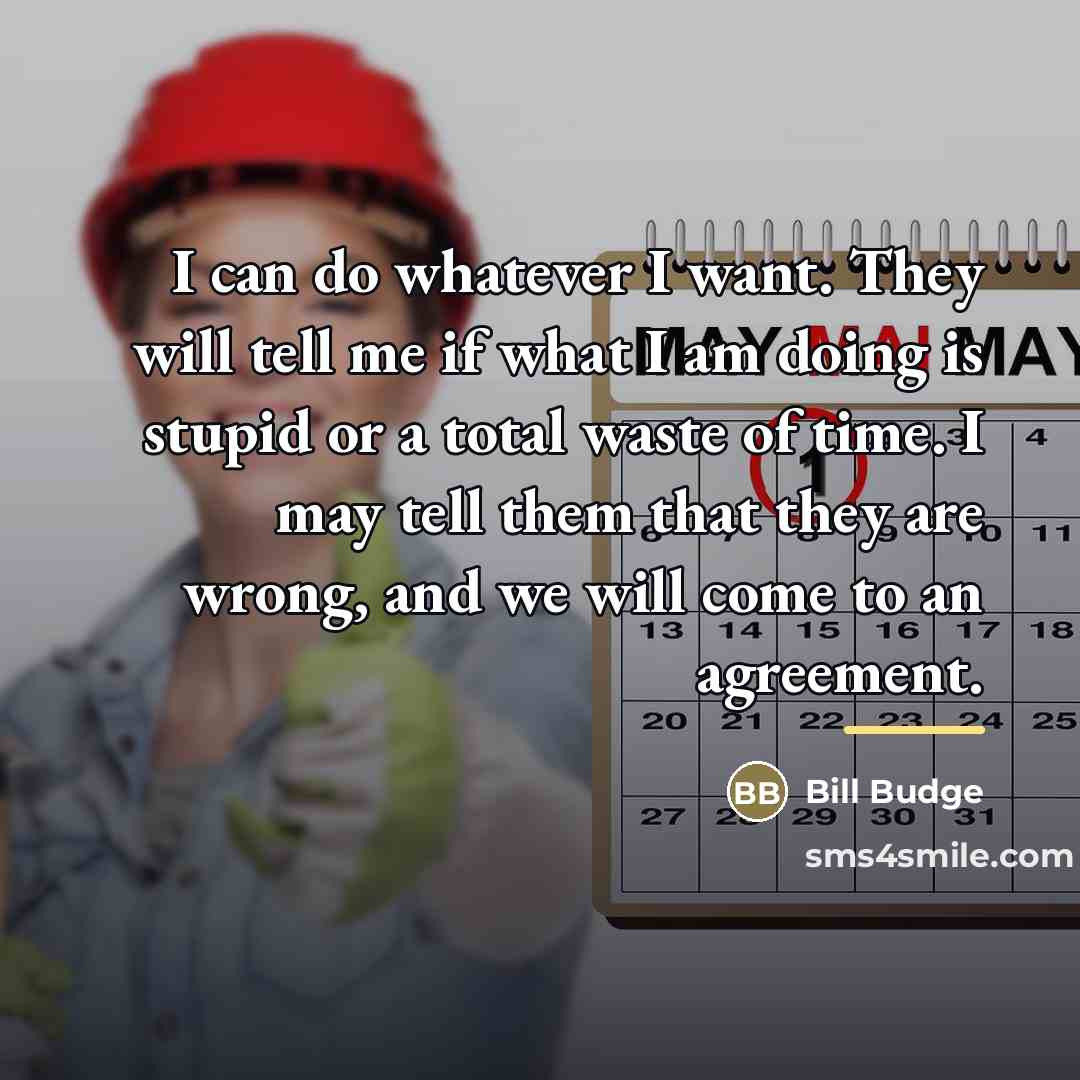 “I can do whatever I want. They will tell me…” quote by Bill Budge
