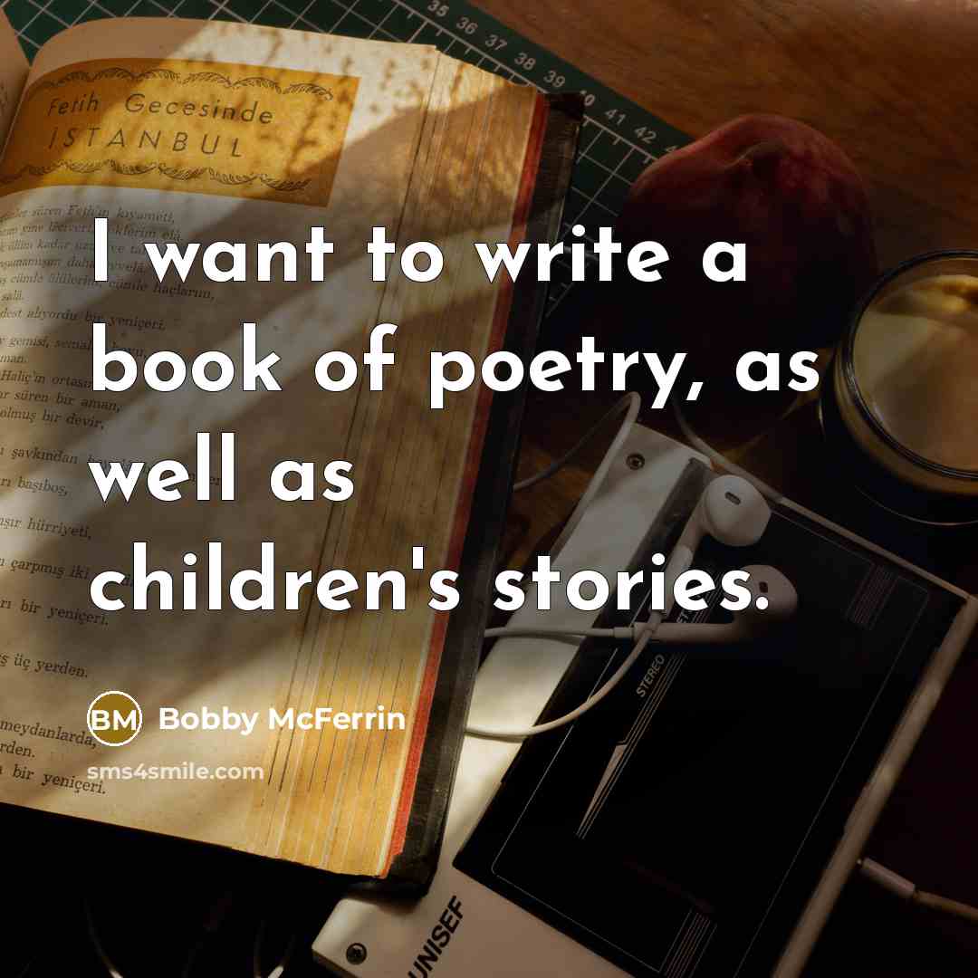“I want to write a book of poetry, as well…” quote by Bobby McFerrin