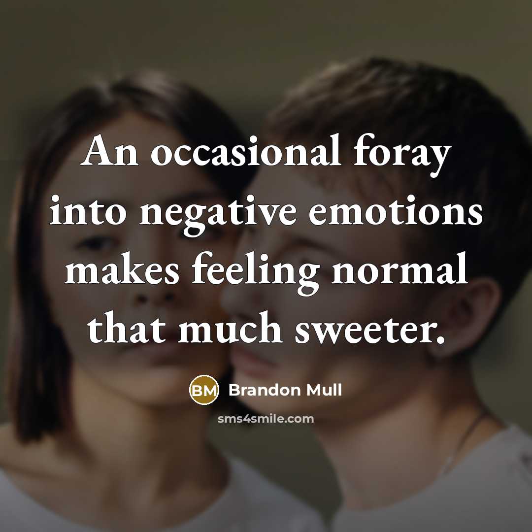 “An occasional foray into negative emotions makes feeling normal that…” quote by Brandon Mull