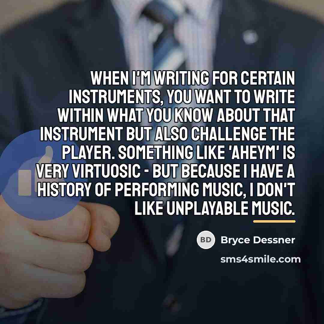 “When I'm writing for certain instruments, you want to write…” quote by Bryce Dessner