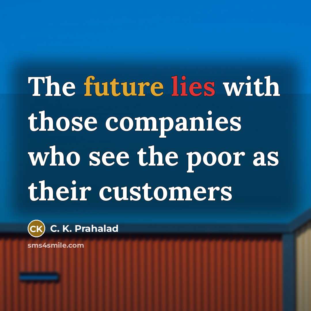 “The future lies with those companies who see the poor…” quote by C. K. Prahalad