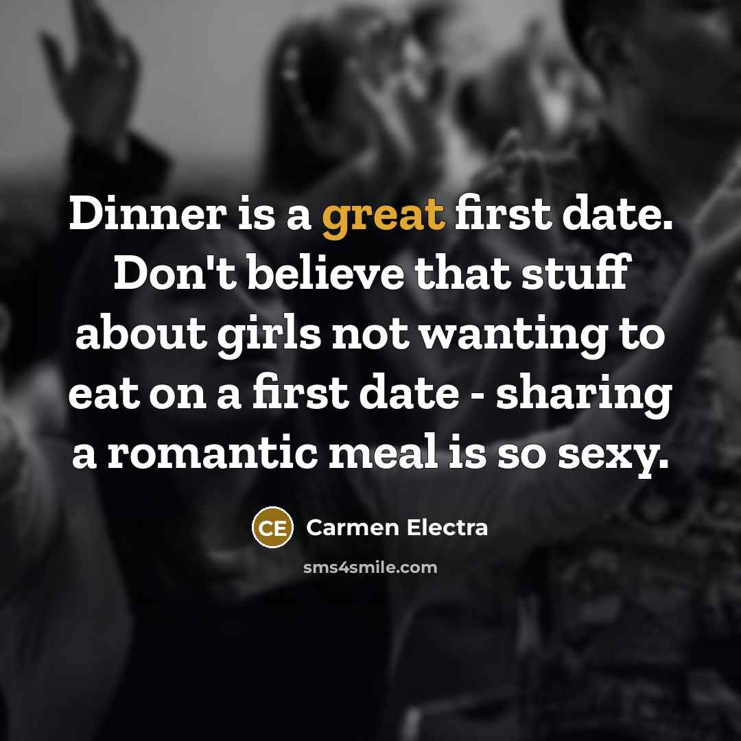 “Dinner is a great first date. Don't believe that stuff…” quote by Carmen Electra