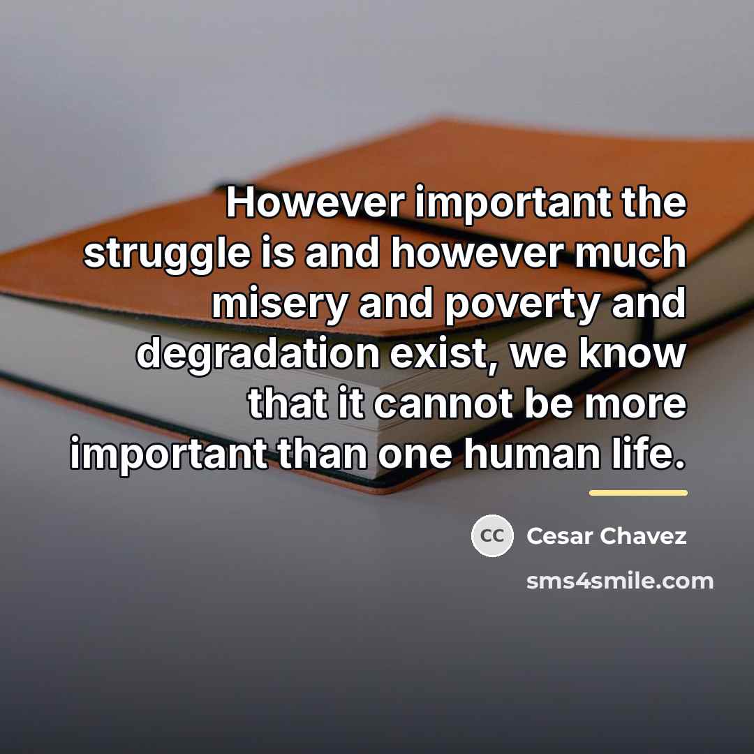 “However important the struggle is and however much misery and…” quote by Cesar Chavez