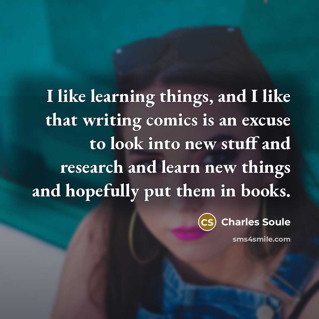“I like learning things, and I like that writing comics…” quote by Charles Soule