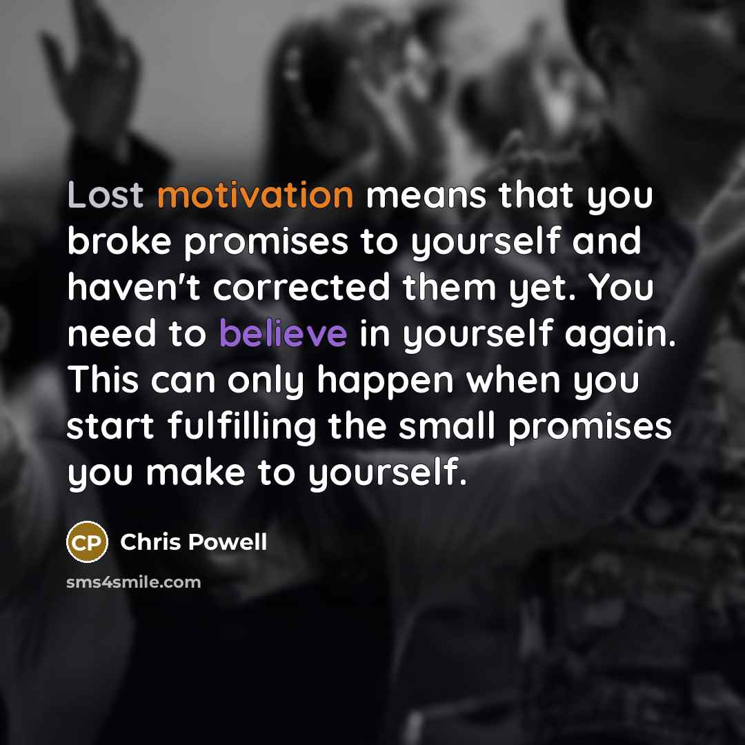 “Lost motivation means that you broke promises to yourself and…” quote by Chris Powell