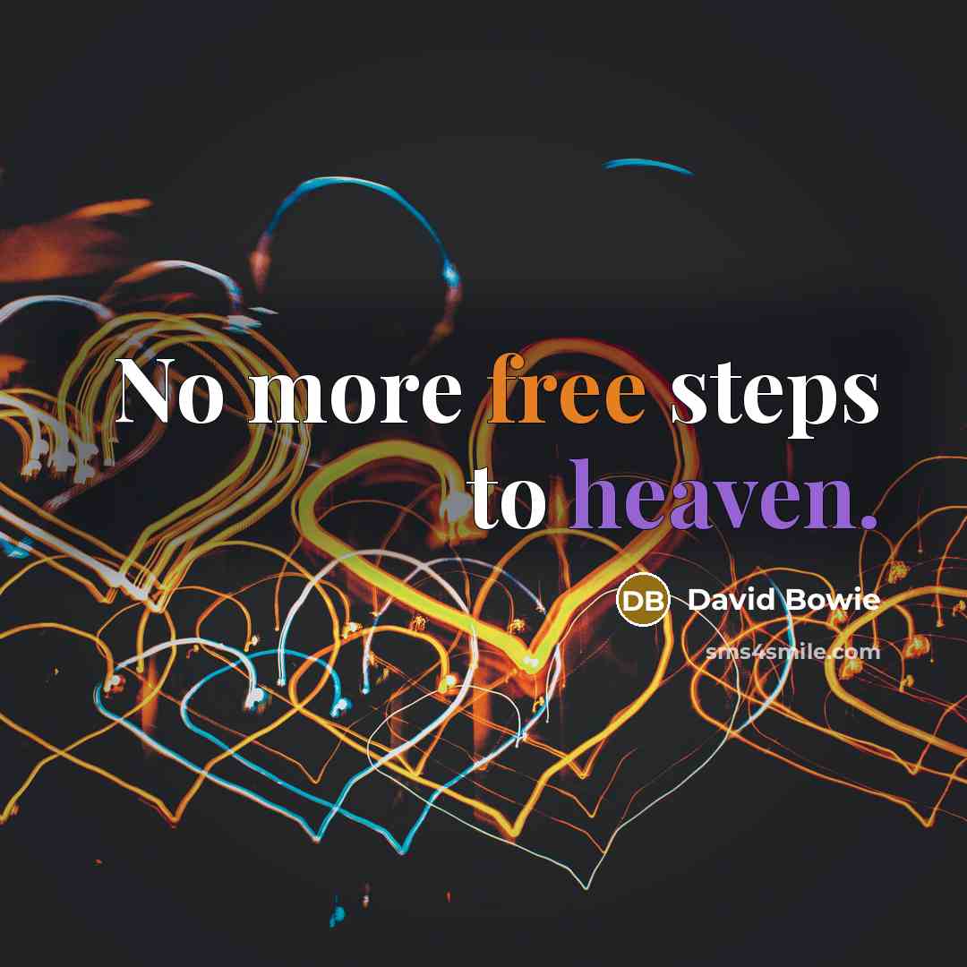 “No more free steps to heaven.” quote by David Bowie