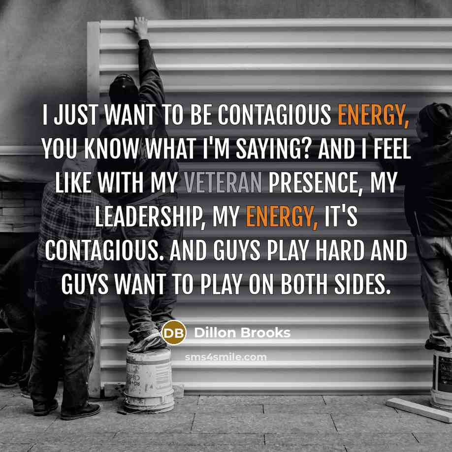 “I just want to be contagious energy, you know what…” quote by Dillon Brooks