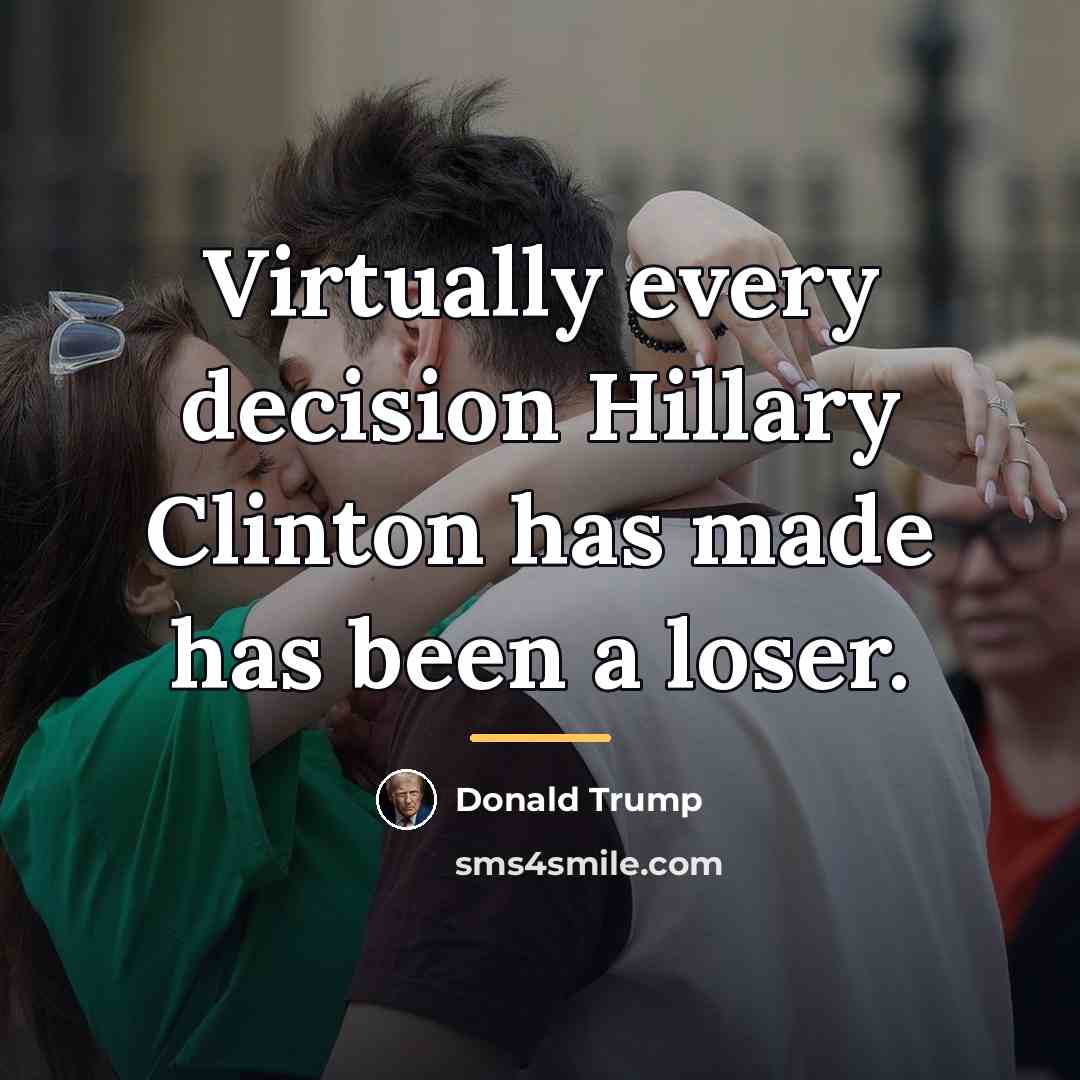 “Virtually every decision Hillary Clinton has made has been a…” quote by Donald Trump