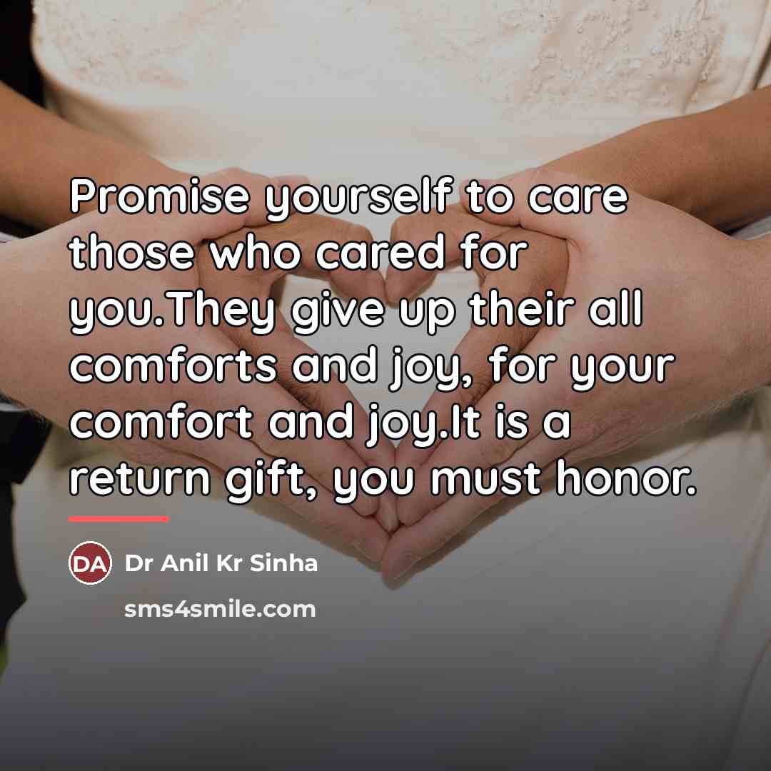 “Promise yourself to care those who cared for you.They give…” quote by Dr Anil Kr Sinha