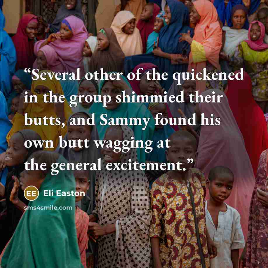 “Several other of the quickened in the group shimmied their butts, and Sammy found his own butt wagging at the general excitement.” quote by Eli Easton