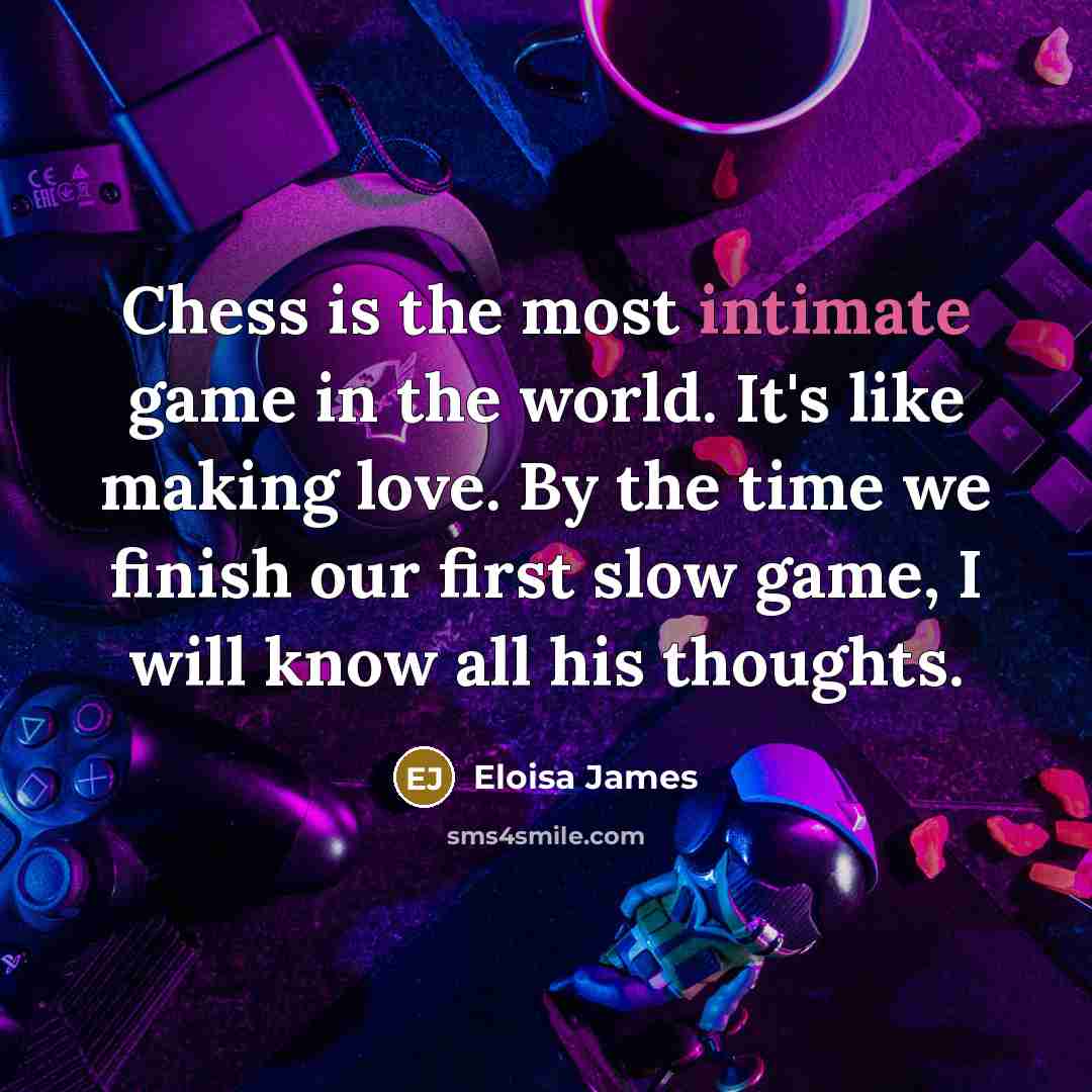 “Chess is the most intimate game in the world. It's…” quote by Eloisa James