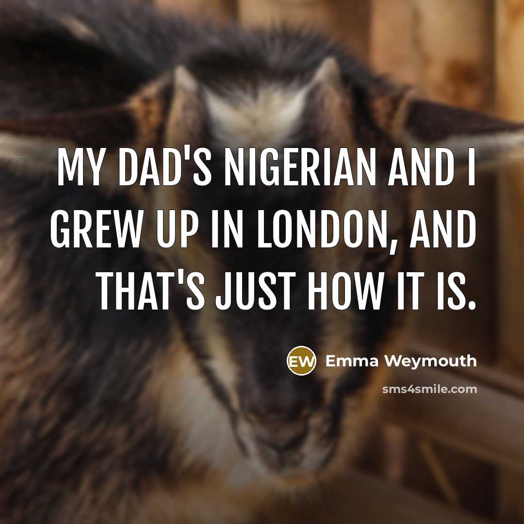 “My dad's Nigerian and I grew up in London, and…” quote by Emma Weymouth